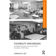 Flexibility and Design: Learning from the School Construction Systems Development (SCSD) Project