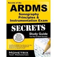 Secrets of the ARDMS Sonography Principles & Instrumentation Exam Secrets: Unofficial ARDMS Test Review for the American Registry for Diagnostic Medical Sonography Exam