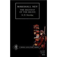 Marshal Ney : The Bravest of the Brave