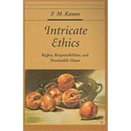Intricate Ethics Rights, Responsibilities, and Permissable Harm
