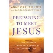 Preparing to Meet Jesus A 21-Day Challenge to Move from Salvation to Transformation