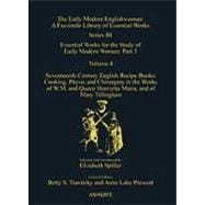 Seventeenth-Century English Recipe Books: Cooking, Physic and Chirurgery in the Works of  W.M. and Queen Henrietta Maria, and of Mary Tillinghast: Essential Works for the Study of Early Modern Women: Series III, Part Three, Volume 4