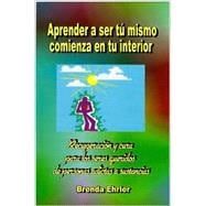 Aprender a Ser Tu Mismo; Comienza En Tu Interior/Learning to Be You; Its an Inside Job: Recuperacion Y Cura Para Los Seres Gueridos De Personas Adictas a Sustancias/Recovery and Healing for the Loved Ones of the Substance Addicted