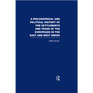 A Philosophical  and Political History of the Settlements and Trade of the Europeans in the East and West Indies