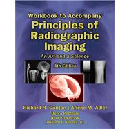 Workbook with Lab Exercises for Carlton/Adler’s Principles of Radiographic Imaging: An Art and a Science, 4th