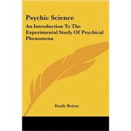Psychic Science: An Introduction to the Experimental Study of Psychical Phenomena