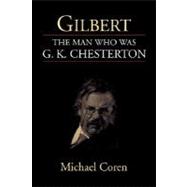 Gilbert the Man Who Was G. K. Chesterton