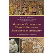Material Culture and Women's Religious Experience in Antiquity An Interdisciplinary Symposium