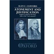 Atonement and Justification English Evangelical Theology 1640-1790: An Evaluation