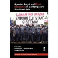Agrarian Angst and Rural Resistance in Contemporary Southeast Asia