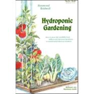 Hydroponic Gardening: How To Grow Vital, Healthful Food Without Soil and insect Problems in Nutritionally Balanced Solutions
