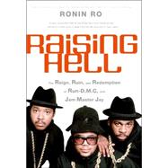 Raising Hell : The Reign, Ruin, and Redemption of Run-D. M. C. and Jam Master Jay