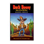 The Life and Times of Buck Hooey: Tales of the Wild West