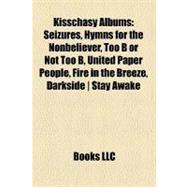 Kisschasy Albums : Seizures, Hymns for the Nonbeliever, Too B or Not Too B, United Paper People, Fire in the Breeze, Darkside Stay Awake