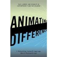 Animating Difference : Race, Gender, and Sexuality in Contemporary Films for Children