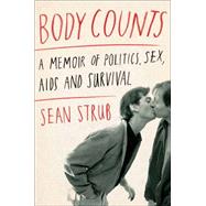 Body Counts A Memoir of Politics, Sex, AIDS, and Survival