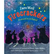 Firecrackers An Explosion of Fantastical Poems, Raps, Haikus, Fairy Tales (and More) to Spark Imagination