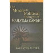 The Moral And Political Thought of Mahatma Gandhi