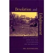 Desolation and Enlightenment : Political Knowledge after Total War, Totalitarianism, and the Holocaust