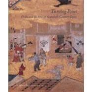 Turning Point : Oribe and the Arts of Sixteenth-Century Japan