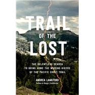 Trail of the Lost The Relentless Search to Bring Home the Missing Hikers of the Pacific Crest Trail