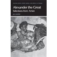 Arrian: Alexander the Great: Selections from Arrian