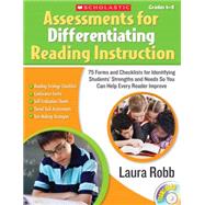 Assessments for Differentiating Reading Instruction 100 Forms on a CD and Checklists for Identifying Students' Strengths and Needs So You Can Help Every Reader Improve