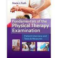 Fundamentals of the Physical Therapy Examination: Patient Interview and Tests & Measures