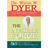 The Invisible Force 365 Ways to Apply the Power of Intention to Your Life