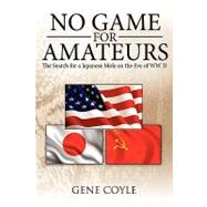 No Game for Amateurs : The Search for a Japanese Mole on the Eve of WW II