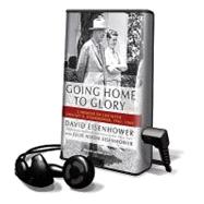 Going Home to Glory: A Memoir of Life With Dwight D. Eisenhower, 1961-1969