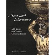 Treasured Inheritance 600 Years of Oxford College Silver