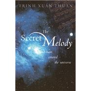 The Secret Melody: And Man Created the Universe