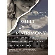 Guilt by Matrimony A Memoir of Love, Madness, and the Murder of Nancy Pfister