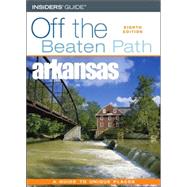 Off the Beaten Path Arkansas : A Guide to Unique Places