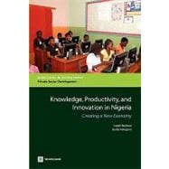 Knowledge, Productivity, and Innovation in Nigeria : Creating a New Economy