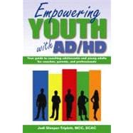 Empowering Youth with ADHD Your Guide to Coaching Adolescents and Young Adults for Coaches, Parents, and Professionals