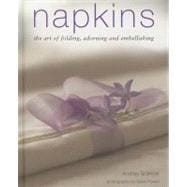 Napkins The art of folding, adorning and embellishing