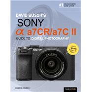 David Busch’s Sony Alpha a7CR/a7C II Guide to Digital Photography