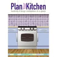 Plan Your Kitchen : Hundreds of Design Combinations At-a-Glance