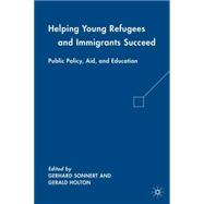 Helping Young Refugees and Immigrants Succeed Public Policy, Aid, and Education
