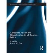 Corporate Power and Globalization in US Foreign Policy