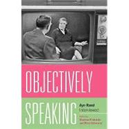 Objectively Speaking : Ayn Rand Interviewed