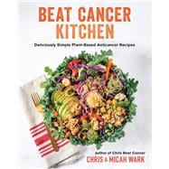 Beat Cancer Kitchen Deliciously Simple Plant-Based Anticancer Recipes