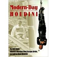 Modern Day Houdini : Secrets of My Twenty-Five Greatest Escapes