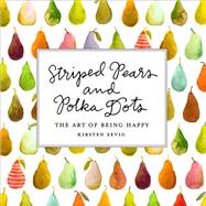 Striped Pears and Polka Dots The Art of Being Happy