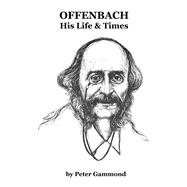 Offenbach: His Life & Times