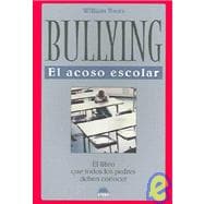 Bullying/The Parent's Book About Bullying: El Acoso Escolar : El Libro Que Odos Los Padres Deben Conocer