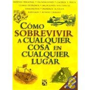 Como sobrevivir a cualquier cosa en cualquier lugar/ How to survive to anything in any place