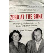 Zero at the Bone : The Playboy, the Prostitute, and the Murder of Bobby Greenlease